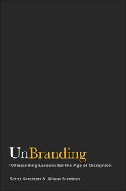 UnBranding : 100 Branding Lessons for the Age of Disruption cover image