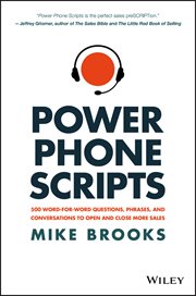 Power Phone Scripts : 500 Word-for-Word Questions, Phrases, and Conversations to Open and Close More Sales cover image