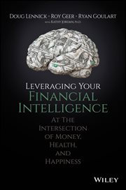 Leveraging Your Financial Intelligence : At the Intersection of Money, Health, and Happiness cover image