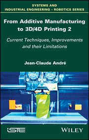 From Additive Manufacturing to 3D/4D Printing 2 : Current Techniques, Improvements and their Limitations cover image