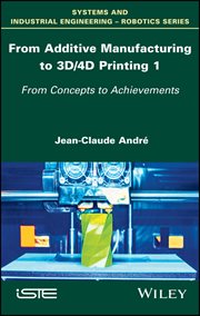 From Additive Manufacturing to 3D/4D Printing 1 : From Concepts to Achievements cover image