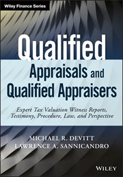 Qualified Appraisals and Qualified Appraisers : Expert Tax Valuation Witness Reports, Testimony, Procedure, Law, and Perspective cover image