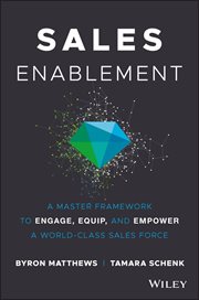 Sales Enablement : A Master Framework to Engage, Equip, and Empower a World-Class Sales Force cover image
