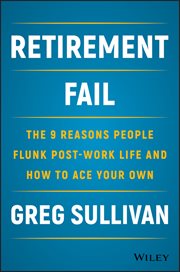 Retirement Fail : The 9 Reasons People Flunk Post-Work Life and How to Ace Your Own cover image