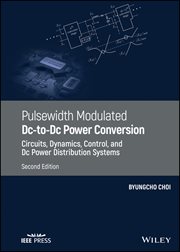 Pulsewidth Modulated DC-to-DC Power Conversion : Circuits, Dynamics, Control, and DC Power Distribution Systems cover image