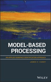 Model-Based Processing : An Applied Subspace Identification Approach cover image