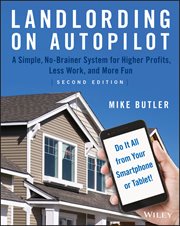 Landlording on AutoPilot : A Simple, No-Brainer System for Higher Profits, Less Work and More Fun (Do It All From Your Smartpho cover image