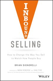 Inbound Selling : How to Change the Way You Sell to Match How People Buy cover image