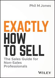 Exactly How to Sell : The Sales Guide for Non-Sales Professionals cover image