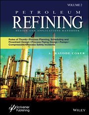 Petroleum Refining Design and Applications Handbook, Volume 2 : Rules of Thumb, Process Planning, Scheduling, and Flowsheet Design, Process Piping Design, Pumps, Co cover image