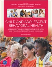 Child and Adolescent Behavioral Health : A Resource for Advanced Practice Psychiatric and Primary Care Practitioners in Nursing cover image