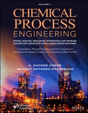 Chemical Process Engineering Volume 1 : Design, Analysis, Simulation, Integration, and Problem Solving With Microsoft Excel-Unisim Software cover image