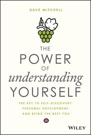 The Power of Understanding Yourself : The Key to Self-Discovery, Personal Development, and Being the Best You cover image