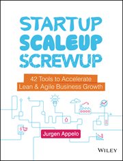 Startup, Scaleup, Screwup : 42 Tools to Accelerate Lean and Agile Business Growth cover image