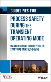 Guidelines for Process Safety During the Transient Operating Mode : Managing Risks during Process Start-ups and Shut-downs cover image