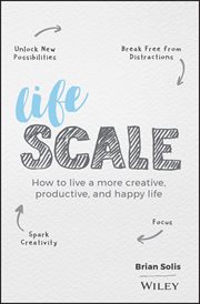 Lifescale : How to Live a More Creative, Productive, and Happy Life cover image