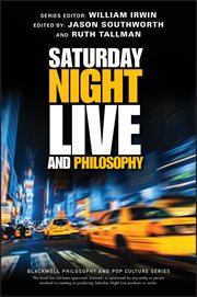 Saturday Night Live and Philosophy : Deep Thoughts Through the Decades cover image
