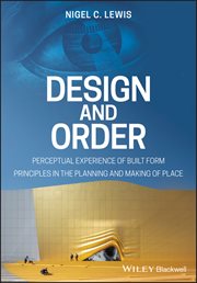 Design and Order : Perceptual Experience of Built Form - Principles in the Planning and Making of Place cover image