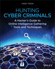 Hunting Cyber Criminals : A Hacker's Guide to Online Intelligence Gathering Tools and Techniques cover image