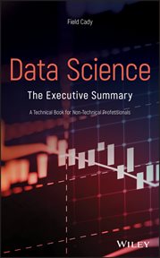 Data Science : The Executive Summary - a Technical Book for Non-Technical Professionals cover image