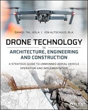 Drone Technology in Architecture, Engineering and Construction : A Strategic Guide to Unmanned Aerial Vehicle Operation and Implementation cover image