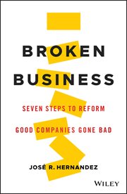 Broken Business : Seven Steps to Reform Good Companies Gone Bad cover image