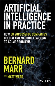 Artificial Intelligence in Practice : How 50 Successful Companies Used AI and Machine Learning to Solve Problems cover image
