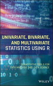 Univariate, Bivariate, and Multivariate Statistics Using R : Quantitative Tools for Data Analysis and Data Science cover image