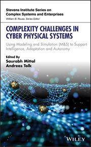 Complexity Challenges in Cyber Physical Systems : Using Modeling and Simulation (M&S) to Support Intelligence, Adaptation and Autonomy cover image