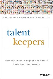 Talent Keepers : How Top Leaders Engage and Retain Their Best Performers cover image