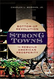Strong Towns : A Bottom-Up Revolution to Rebuild American Prosperity cover image