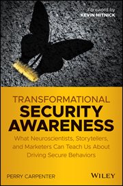 Transformational Security Awareness : What Neuroscientists, Storytellers, and Marketers Can Teach Us About Driving Secure Behaviors cover image
