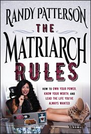 The Matriarch Rules : How to Own Your Power, Know Your Worth, and Lead the Life You've Always Wanted cover image