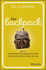The Backpack : How to Understand and Manage Yourself While Loving Others Along the Way cover image