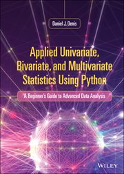 Applied Univariate, Bivariate, and Multivariate Statistics Using Python : A Beginner's Guide to Advanced Data Analysis cover image