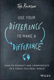 Use Your Difference to Make a Difference : How to Connect and Communicate in a Cross-Cultural World cover image