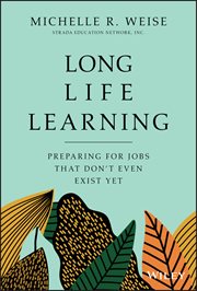Long Life Learning : Preparing for Jobs that Don't Even Exist Yet cover image