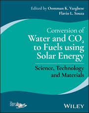 Conversion of Water and CO2 to Fuels Using Solar Energy : Science, Technology and Materials cover image