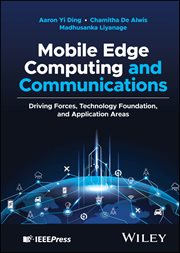 Mobile Edge Computing and Communications : Driving Forces, Technology Foundation, and Application Areas cover image