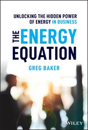 The Energy Equation : Unlocking the Hidden Power of Energy in Business cover image