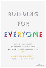 Building for Everyone : Expand Your Market With Design Practices From Google's Product Inclusion Team cover image