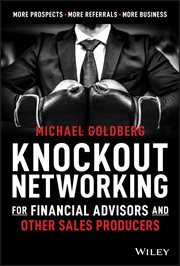Knockout Networking for Financial Advisors and Other Sales Producers : More Prospects, More Referrals, More Business cover image
