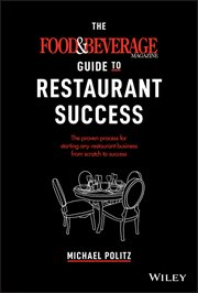 The Food and Beverage Magazine Guide to Restaurant Success : The Proven Process for Starting Any Restaurant Business From Scratch to Success cover image