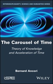 The Carousel of Time : Theory of Knowledge and Acceleration of Time cover image