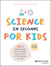 Science in Seconds for Kids : Over 100 Experiments You Can Do in Ten Minutes or Less cover image