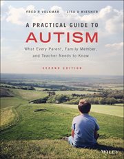 A Practical Guide to Autism : What Every Parent, Family Member, and Teacher Needs to Know cover image