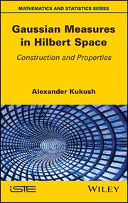 Gaussian Measures in Hilbert Space : Construction and Properties cover image