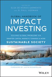 Global Handbook of Impact Investing : Solving Global Problems via Smarter Capital Markets Towards a More Sustainable Society cover image