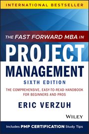 The Fast Forward MBA in Project Management : The Comprehensive, Easy-to-Read Handbook for Beginners and Pros cover image