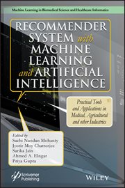 Recommender System With Machine Learning and Artificial Intelligence : Practical Tools and Applications in Medical, Agricultural and Other Industries cover image